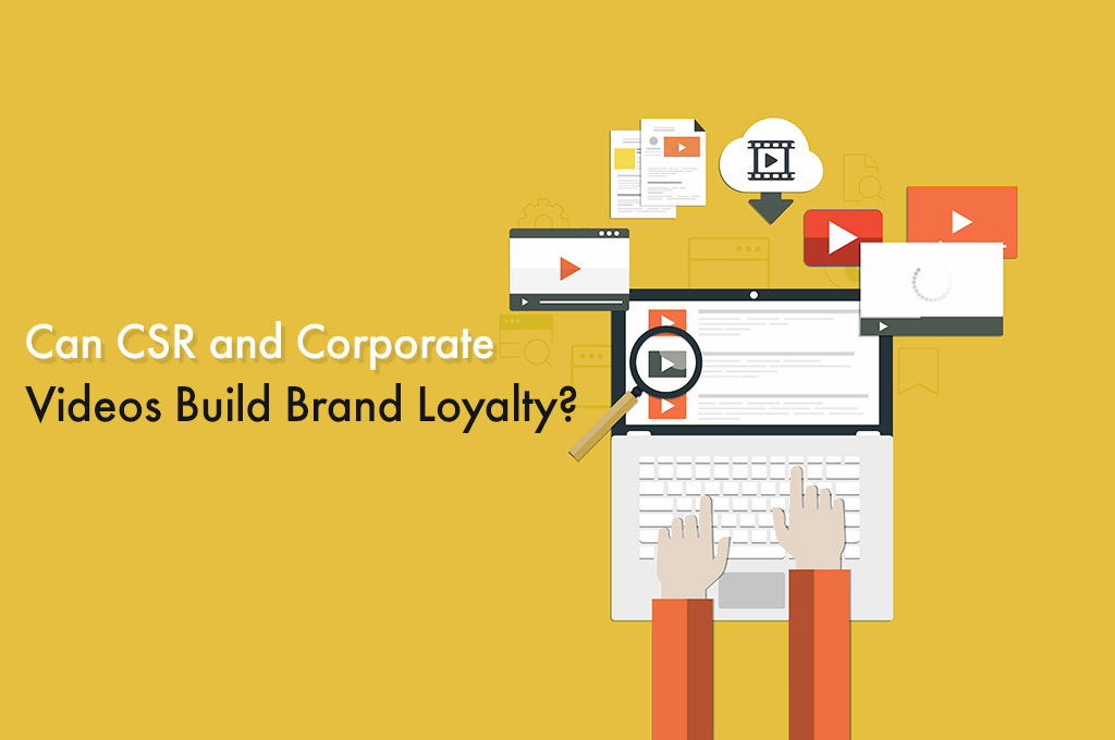 Can CSR and Corporate Videos Build Brand Loyalty?